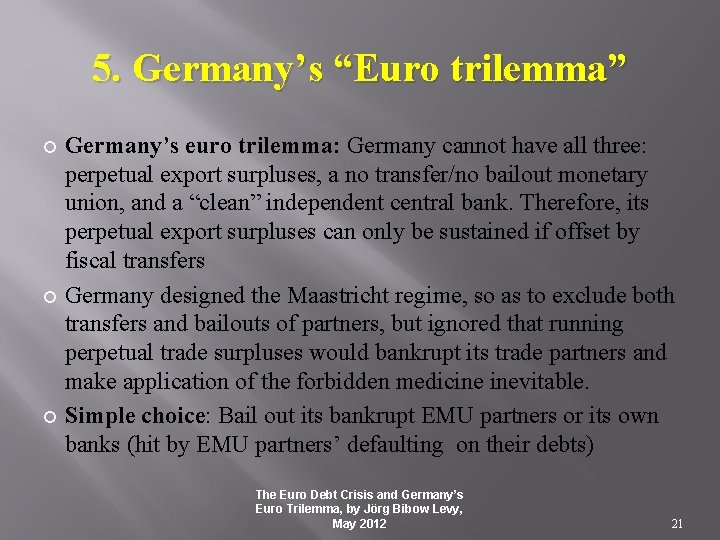 5. Germany’s “Euro trilemma” Germany’s euro trilemma: Germany cannot have all three: perpetual export