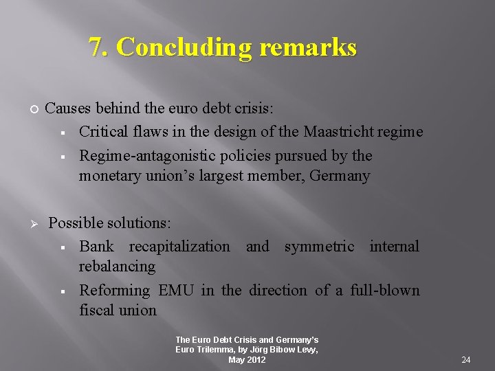 7. Concluding remarks Causes behind the euro debt crisis: § Critical flaws in the