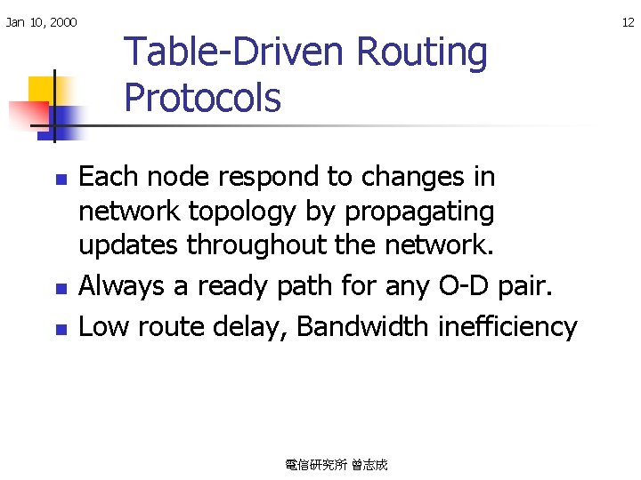 Jan 10, 2000 n n n Table-Driven Routing Protocols Each node respond to changes