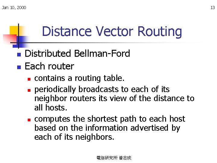 Jan 10, 2000 13 Distance Vector Routing n n Distributed Bellman-Ford Each router n