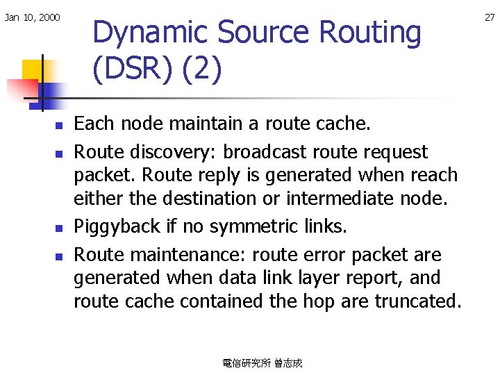Jan 10, 2000 n n Dynamic Source Routing (DSR) (2) Each node maintain a
