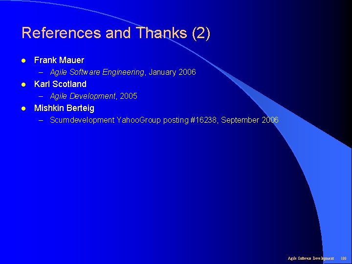 References and Thanks (2) l Frank Mauer – Agile Software Engineering, January 2006 l