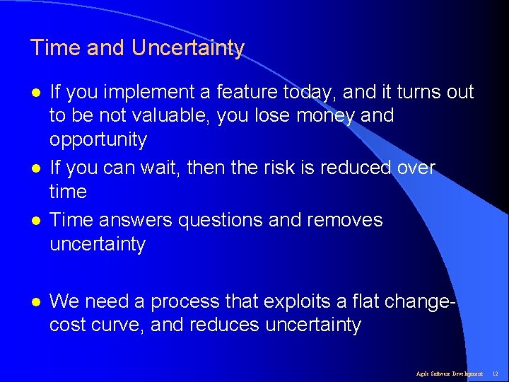 Time and Uncertainty l l If you implement a feature today, and it turns