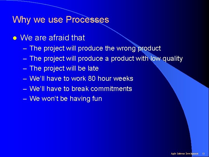 Why we use Processes l We are afraid that – – – The project