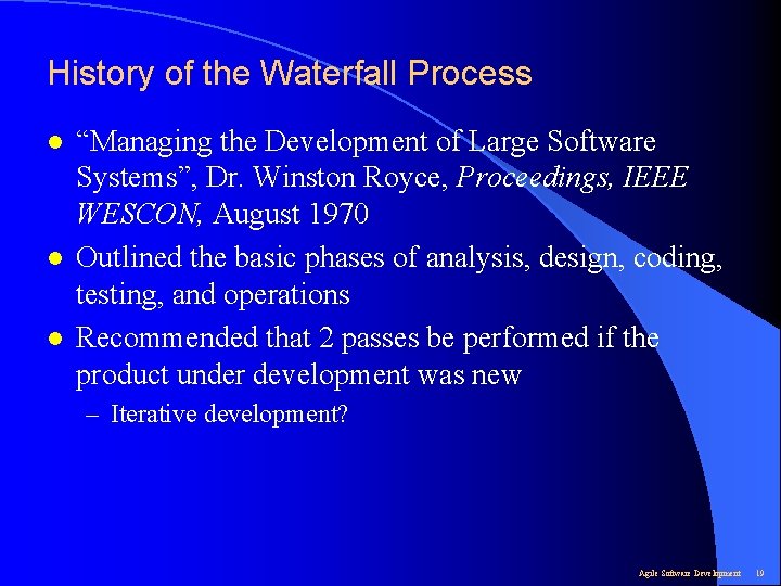 History of the Waterfall Process l l l “Managing the Development of Large Software