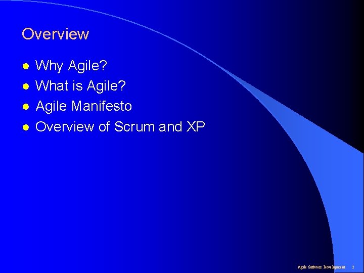 Overview l l Why Agile? What is Agile? Agile Manifesto Overview of Scrum and