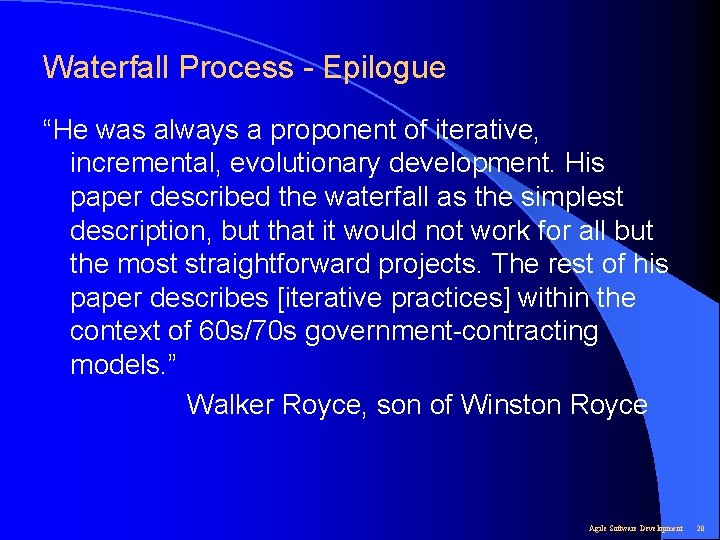 Waterfall Process - Epilogue “He was always a proponent of iterative, incremental, evolutionary development.