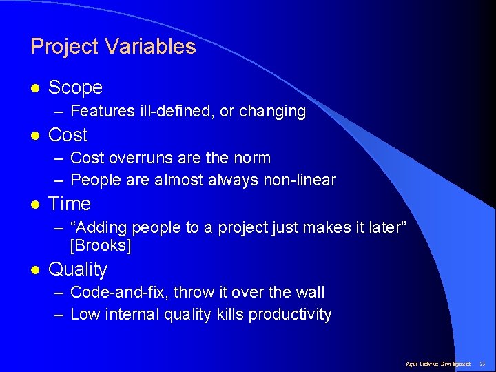 Project Variables l Scope – Features ill-defined, or changing l Cost – Cost overruns