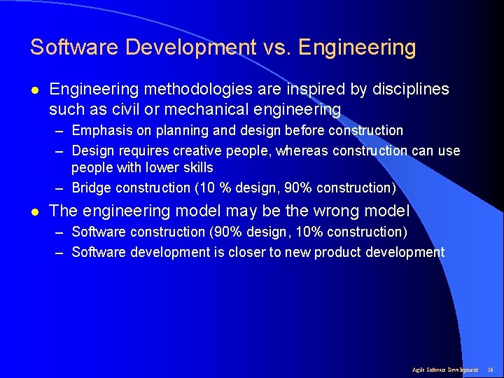 Software Development vs. Engineering l Engineering methodologies are inspired by disciplines such as civil