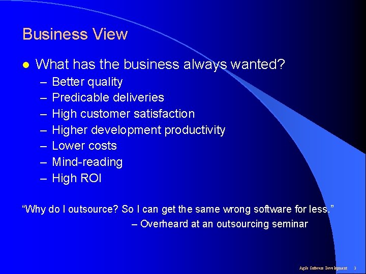 Business View l What has the business always wanted? – – – – Better