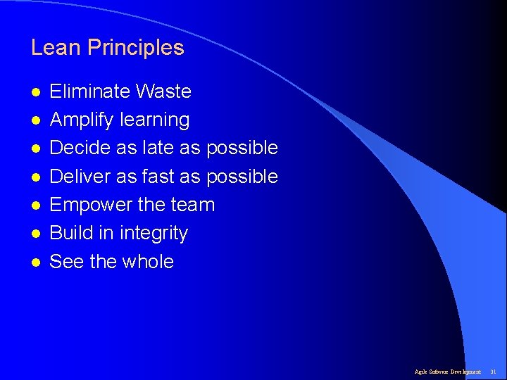 Lean Principles l l l l Eliminate Waste Amplify learning Decide as late as