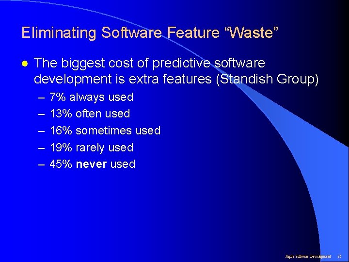 Eliminating Software Feature “Waste” l The biggest cost of predictive software development is extra