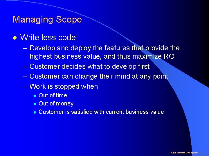 Managing Scope l Write less code! – Develop and deploy the features that provide