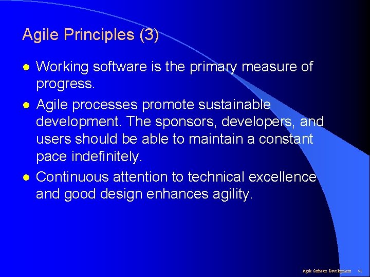 Agile Principles (3) l l l Working software is the primary measure of progress.