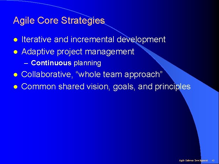 Agile Core Strategies l l Iterative and incremental development Adaptive project management – Continuous