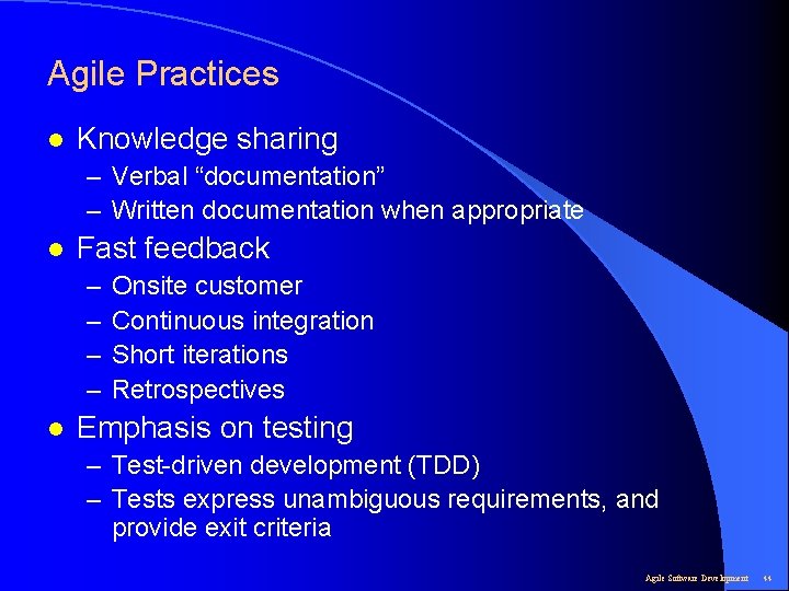 Agile Practices l Knowledge sharing – Verbal “documentation” – Written documentation when appropriate l