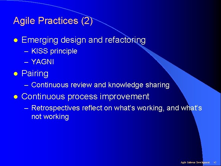 Agile Practices (2) l Emerging design and refactoring – KISS principle – YAGNI l