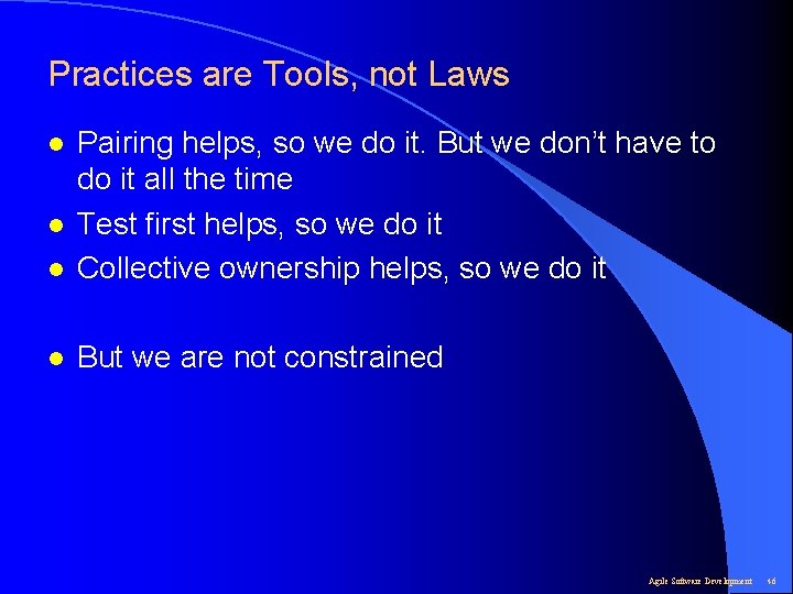 Practices are Tools, not Laws l Pairing helps, so we do it. But we