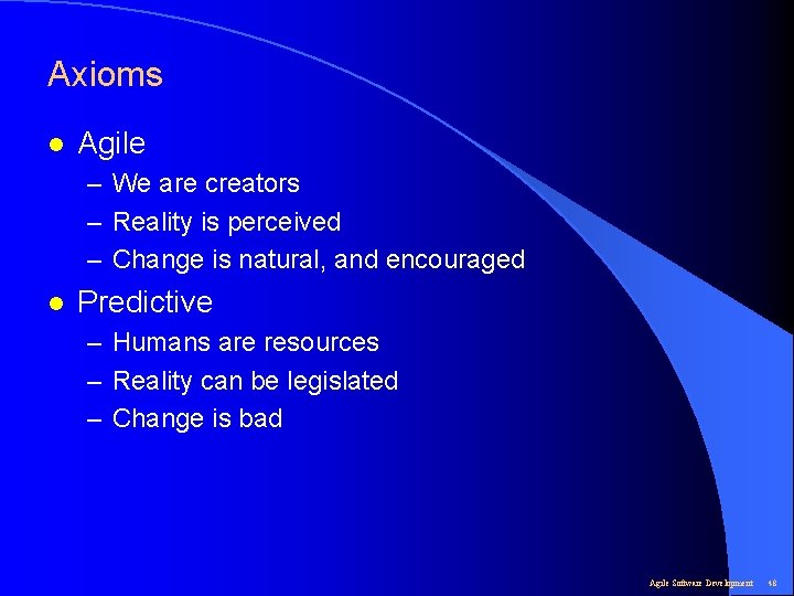 Axioms l Agile – We are creators – Reality is perceived – Change is