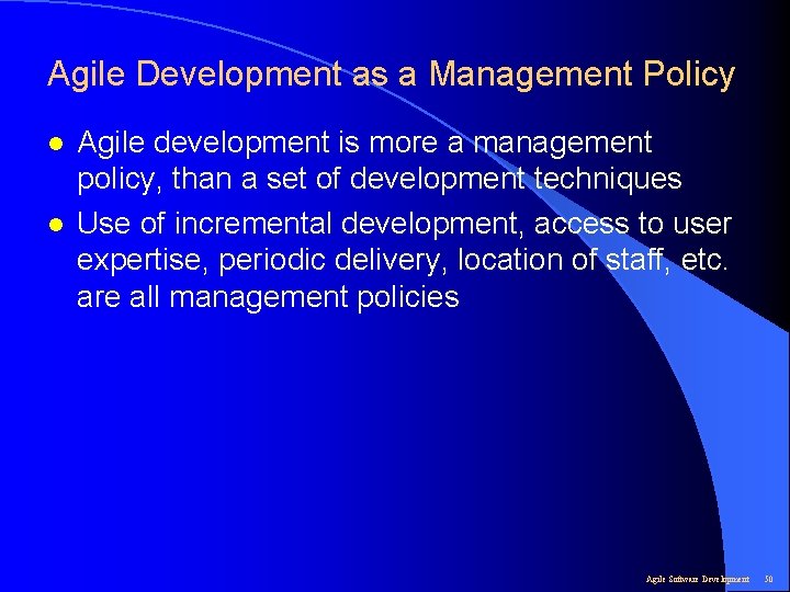 Agile Development as a Management Policy l l Agile development is more a management