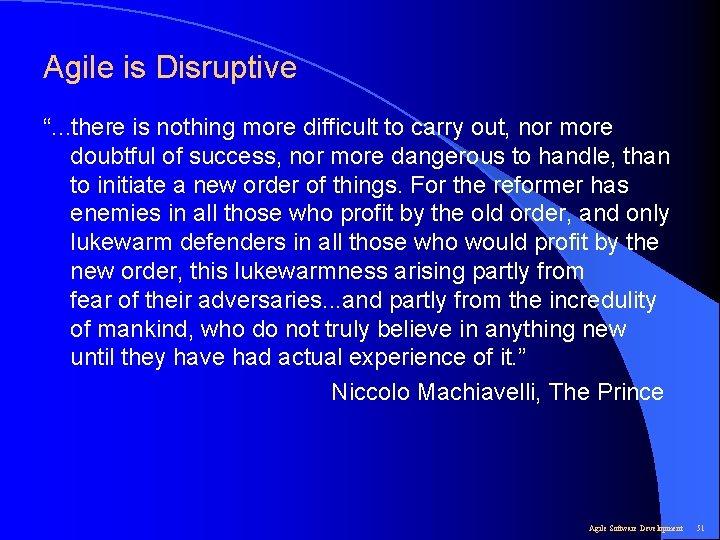 Agile is Disruptive “. . . there is nothing more difficult to carry out,