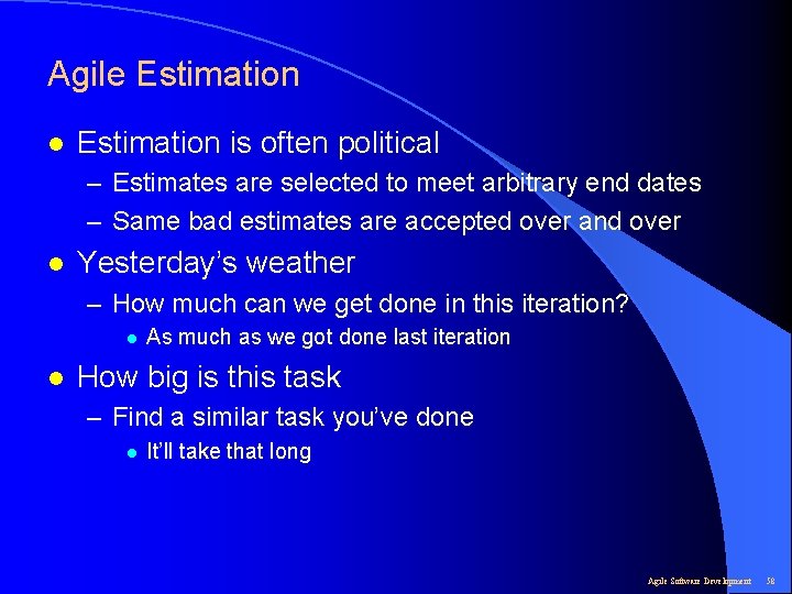 Agile Estimation l Estimation is often political – Estimates are selected to meet arbitrary