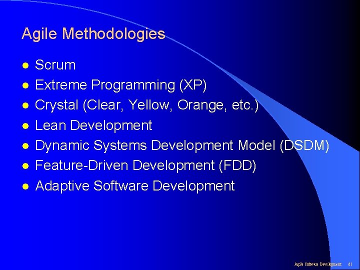 Agile Methodologies l l l l Scrum Extreme Programming (XP) Crystal (Clear, Yellow, Orange,