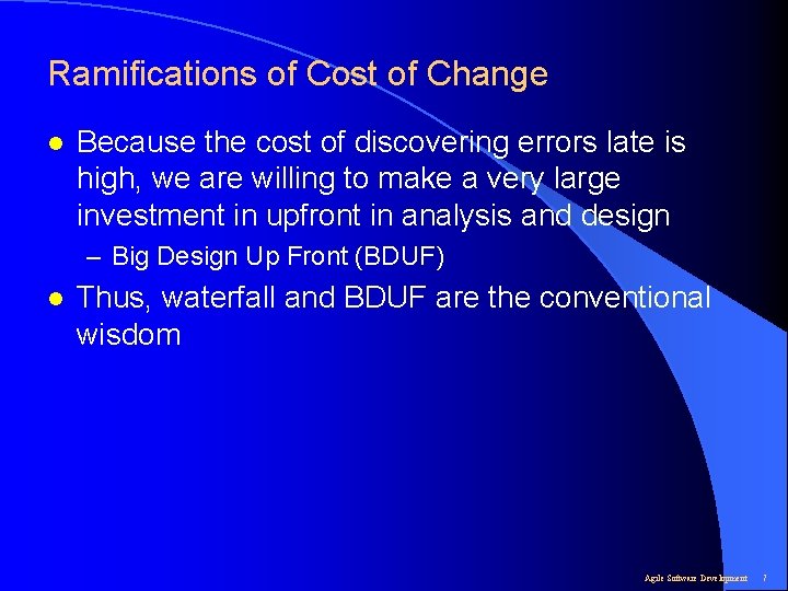 Ramifications of Cost of Change l Because the cost of discovering errors late is