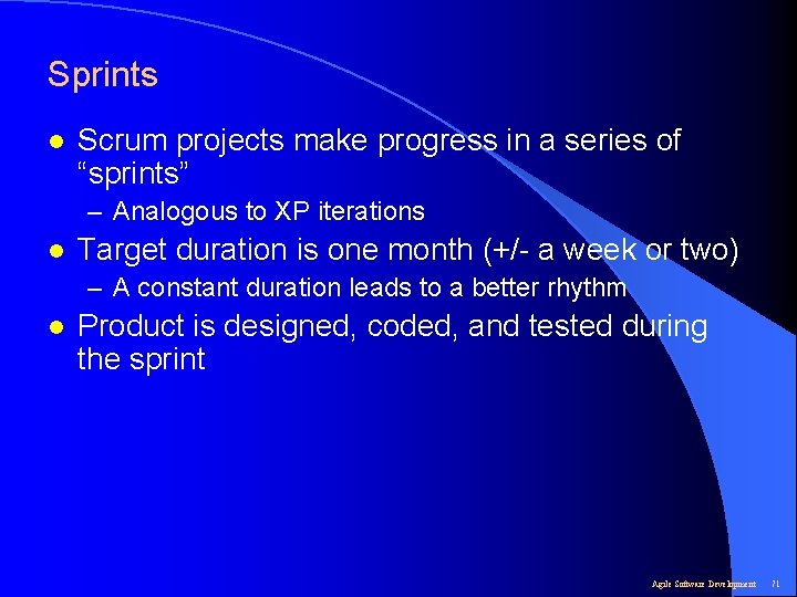 Sprints l Scrum projects make progress in a series of “sprints” – Analogous to