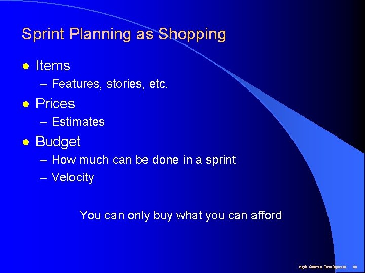 Sprint Planning as Shopping l Items – Features, stories, etc. l Prices – Estimates