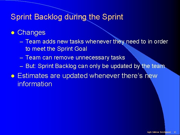 Sprint Backlog during the Sprint l Changes – Team adds new tasks whenever they