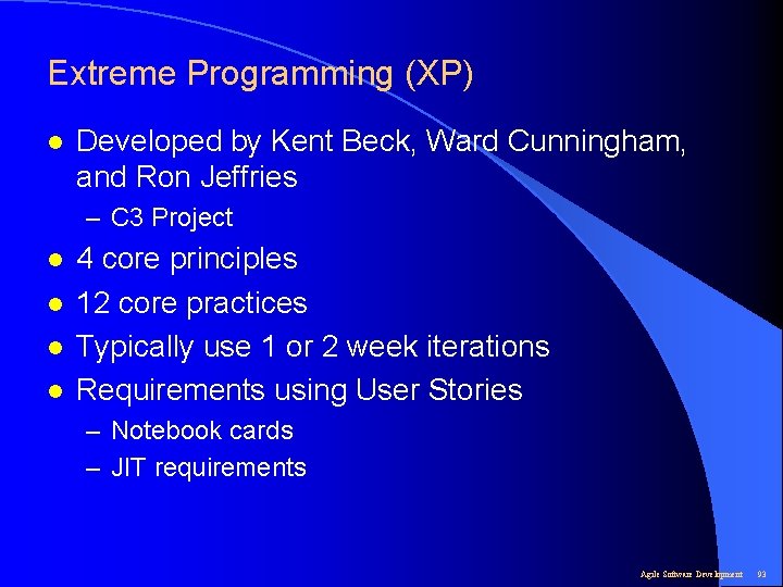 Extreme Programming (XP) l Developed by Kent Beck, Ward Cunningham, and Ron Jeffries –