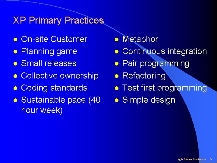 XP Primary Practices l l l On-site Customer Planning game Small releases Collective ownership