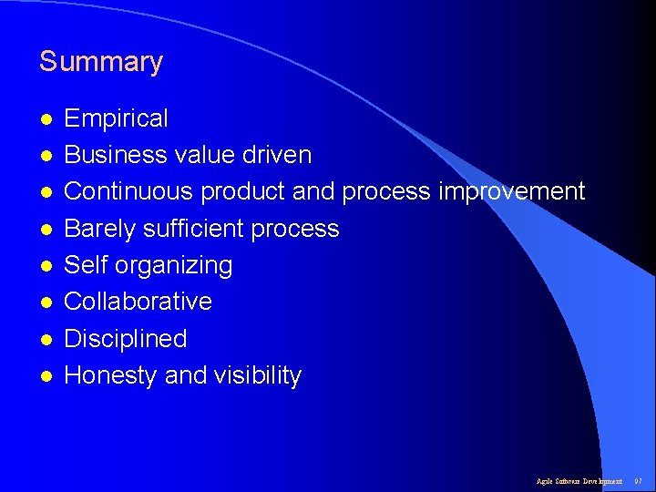 Summary l l l l Empirical Business value driven Continuous product and process improvement