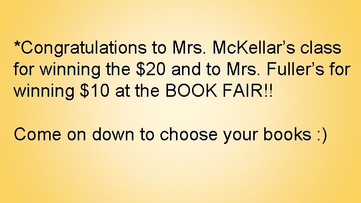 *Congratulations to Mrs. Mc. Kellar’s class for winning the $20 and to Mrs. Fuller’s