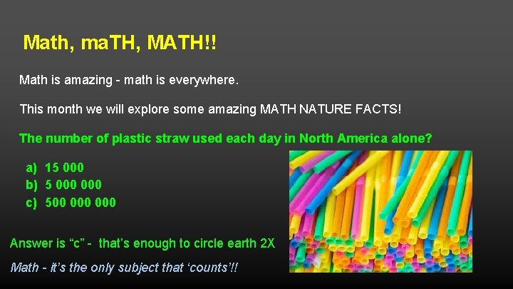 Math, ma. TH, MATH!! Math is amazing - math is everywhere. This month we