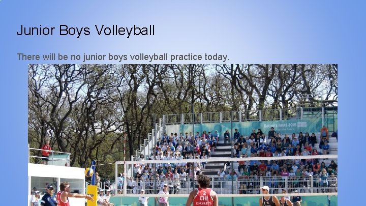 Junior Boys Volleyball There will be no junior boys volleyball practice today. 