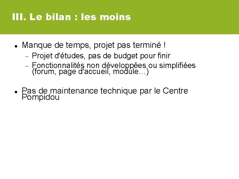 III. Le bilan : les moins Manque de temps, projet pas terminé ! Projet