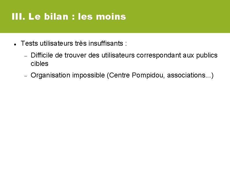 III. Le bilan : les moins Tests utilisateurs très insuffisants : Difficile de trouver