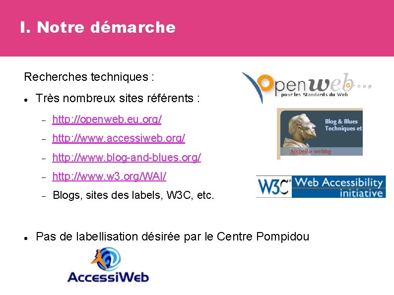 I. Notre démarche Recherches techniques : Très nombreux sites référents : http: //openweb. eu.