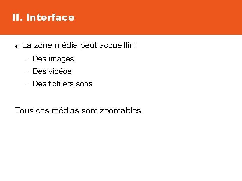 II. Interface La zone média peut accueillir : Des images Des vidéos Des fichiers