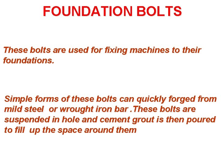 FOUNDATION BOLTS These bolts are used for fixing machines to their foundations. Simple forms