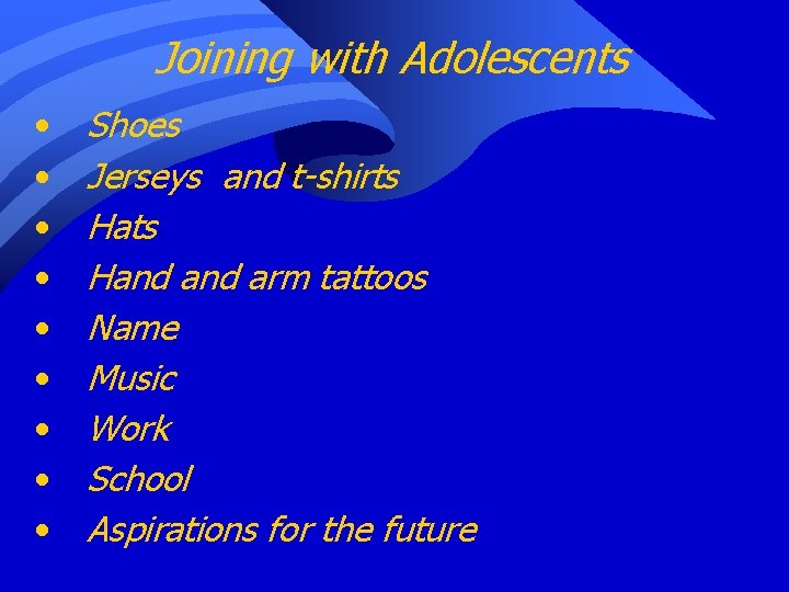 Joining with Adolescents • • • Shoes Jerseys and t-shirts Hand arm tattoos Name