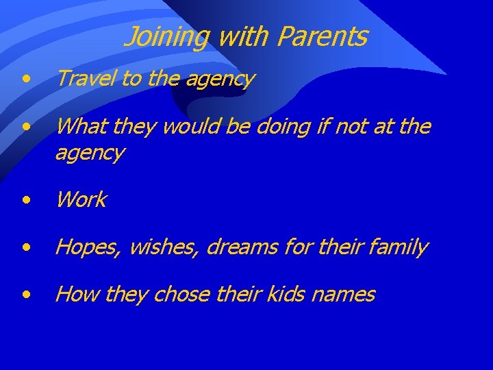 Joining with Parents • Travel to the agency • What they would be doing