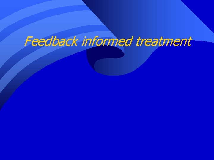 Feedback informed treatment 