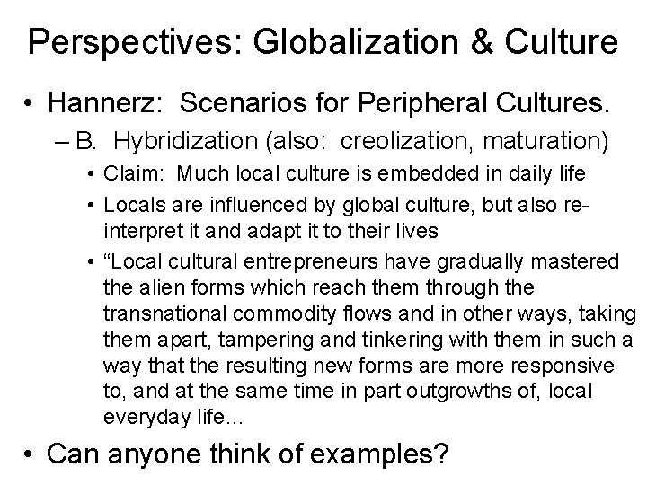Perspectives: Globalization & Culture • Hannerz: Scenarios for Peripheral Cultures. – B. Hybridization (also: