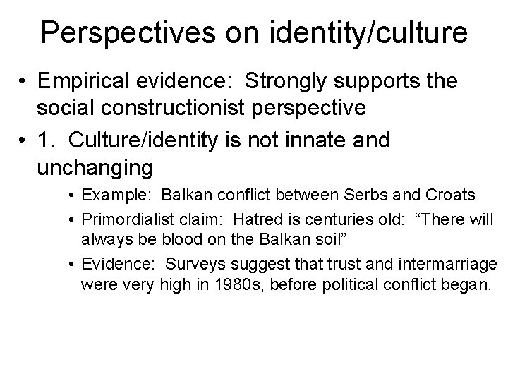 Perspectives on identity/culture • Empirical evidence: Strongly supports the social constructionist perspective • 1.