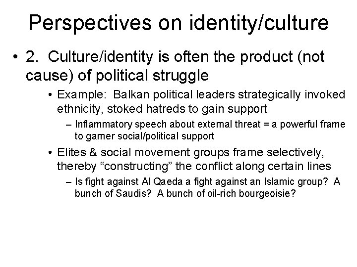 Perspectives on identity/culture • 2. Culture/identity is often the product (not cause) of political