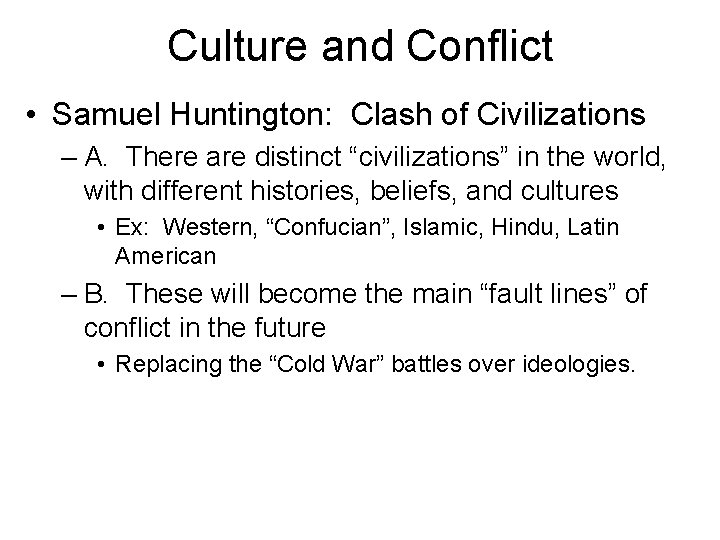 Culture and Conflict • Samuel Huntington: Clash of Civilizations – A. There are distinct