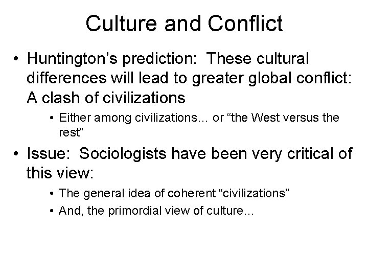 Culture and Conflict • Huntington’s prediction: These cultural differences will lead to greater global